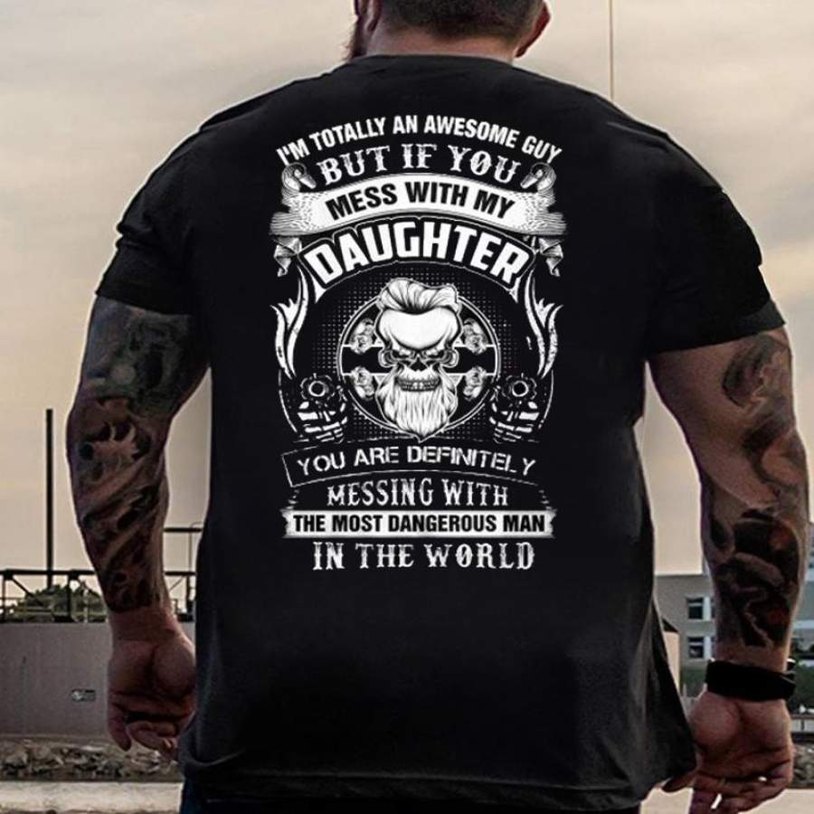 You Are Definitely Messing With The Most Dangerous Man In The World T-Shirt