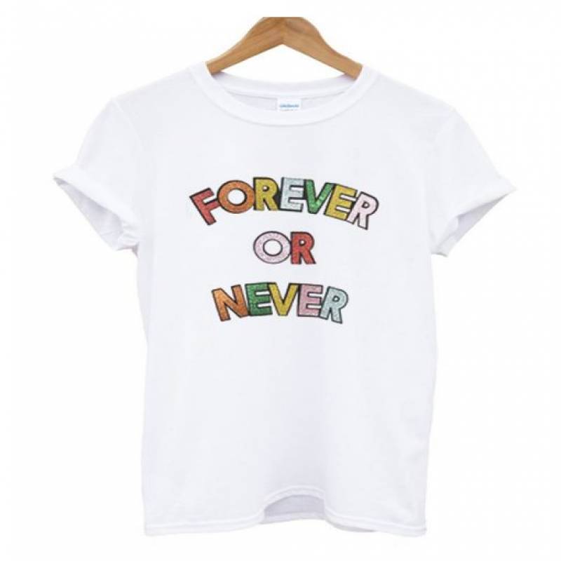 Forever Or Never T Shirt