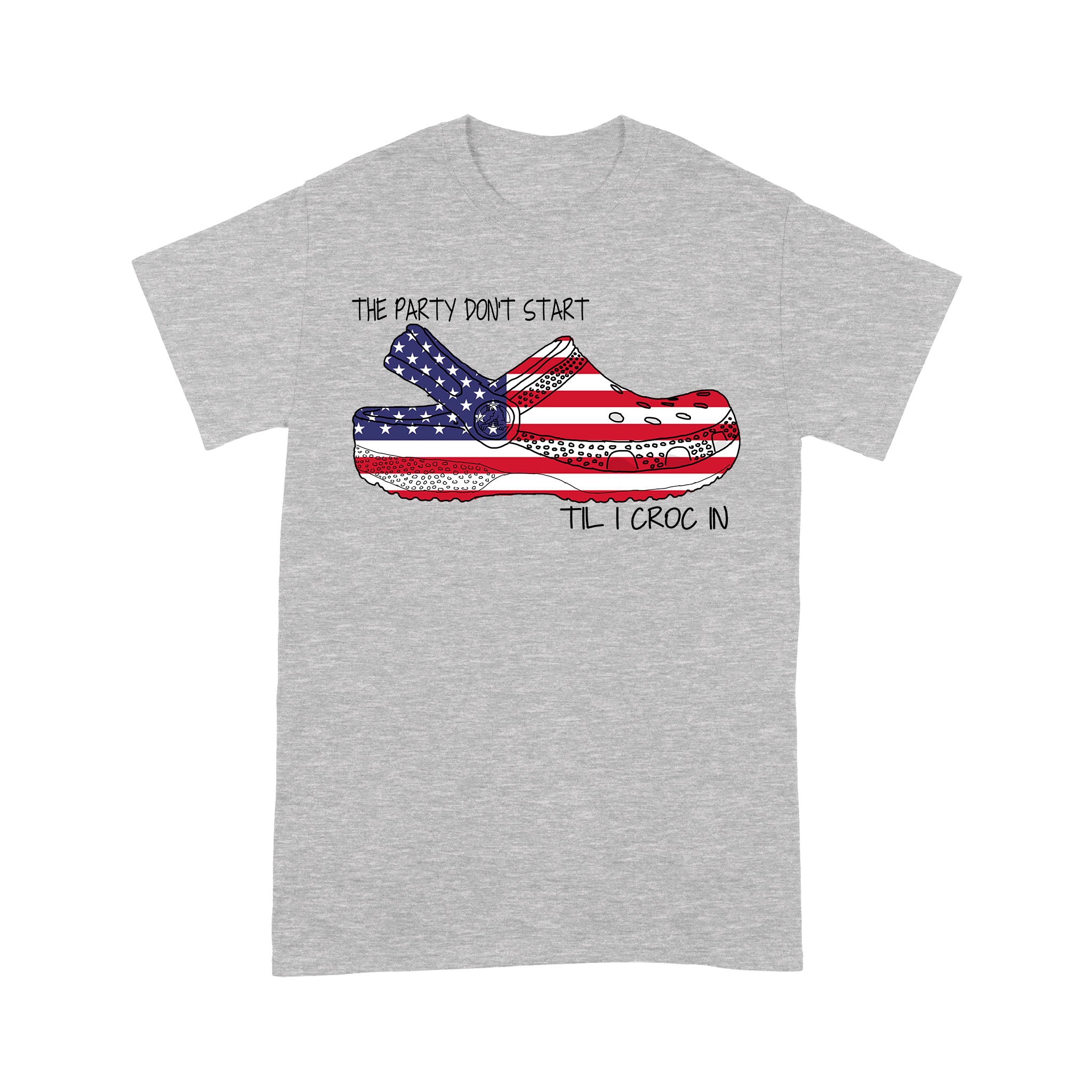 The Party Dont Start Til I Croc In American Flag – Standard T-shirt