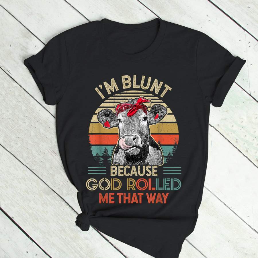 Womens I’m Blunt Because God Rolled Me That Way Cow T-Shirt