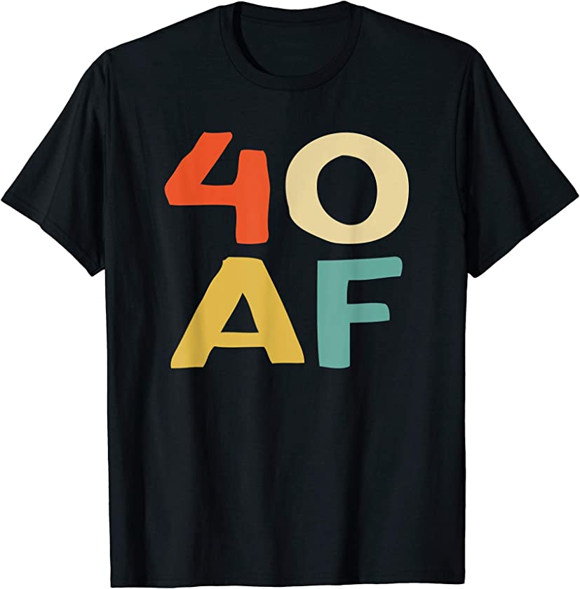 40 AF Shirt 70s Retro Vintage Cool Happy 40th Birthday Gift T-Shirt