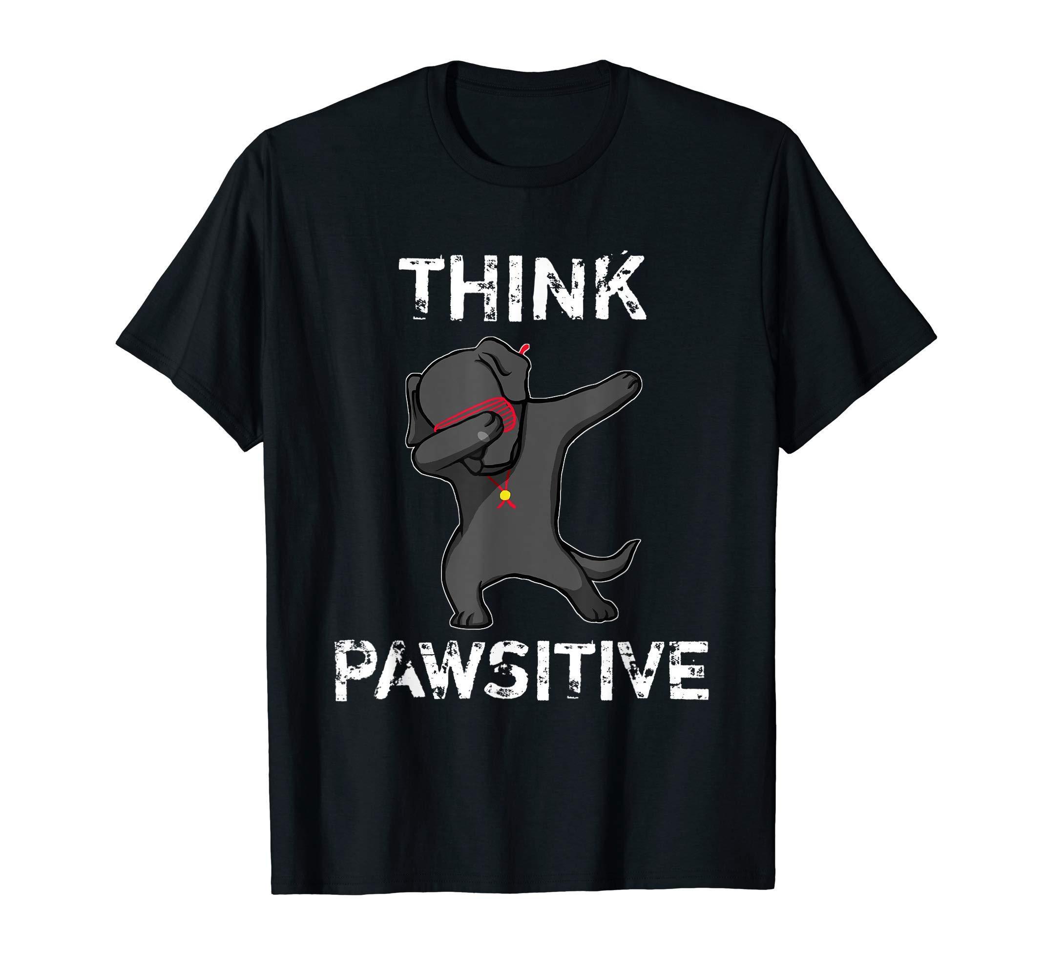 Dabbing Labrador Puppy Dog Think Pawsitive Inspiration Gift T-Shirt