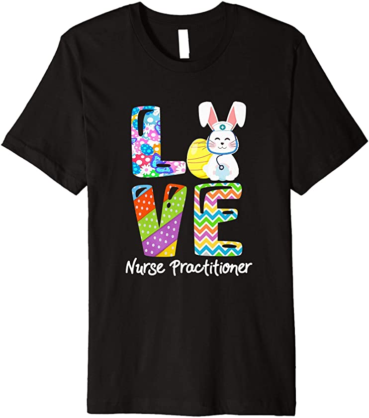 Love Nurse Practitioner Bunny Stethoscope Easter Egg Premium T-Shirt