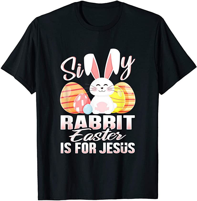 Silly Rabbit Easter Is For Jesus Shirt Christian Men Kids