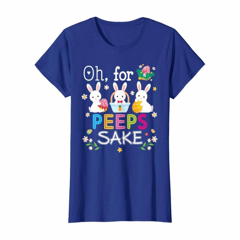 Oh For Peeps Sake Easter Bunny Chick Egg Hunt Lovely Cute T-shirt