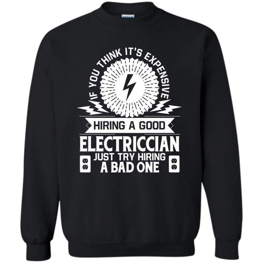 Cool Electrician T Shirt, Just Try Hiring A Bad Electrician Sweatshirt