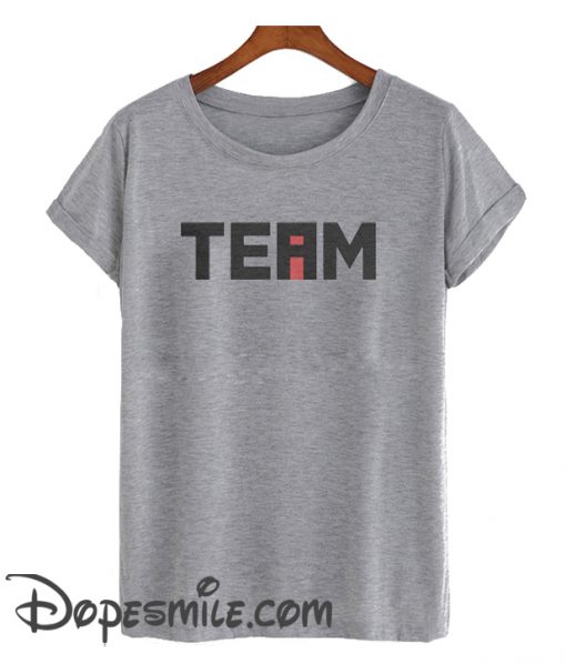 THE I IN TEAM cool T Shirt