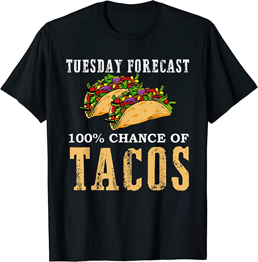 Tuesday Forecast 100 Chance of Tacos Gift Party T Shirt