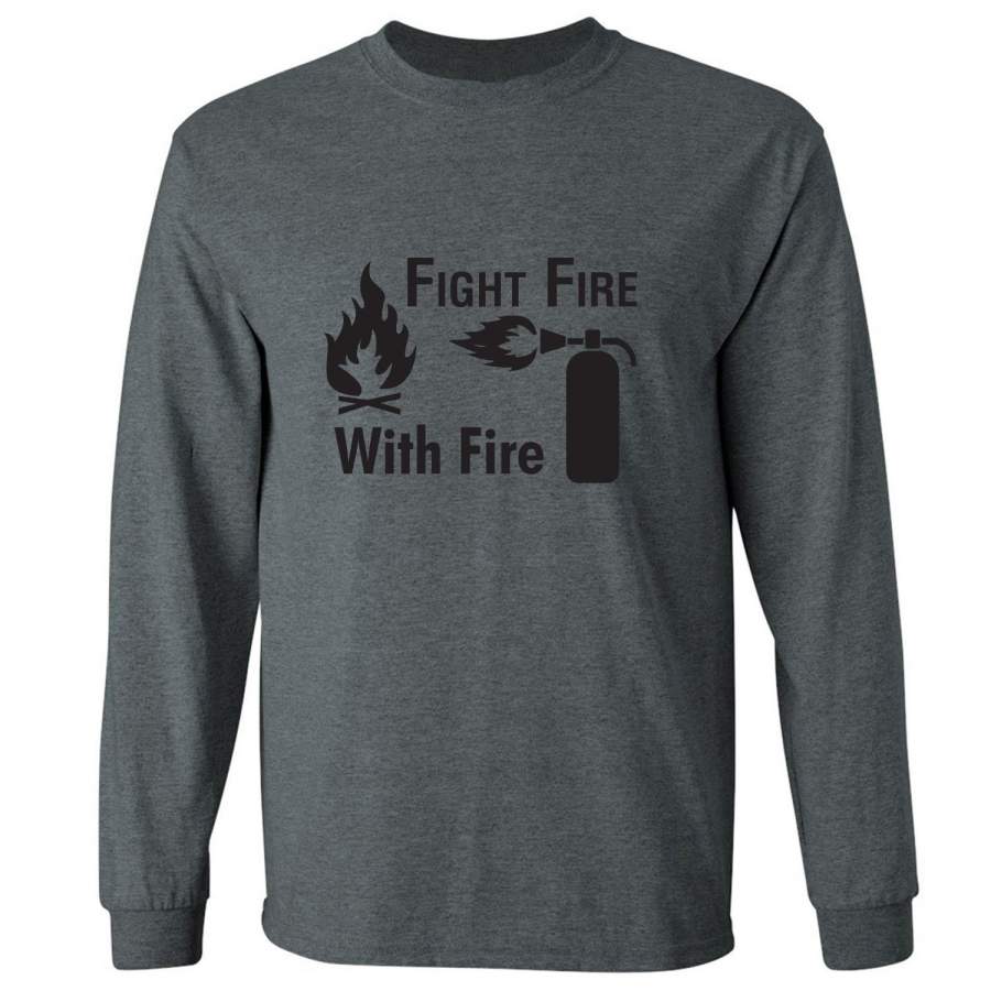 FIGHT FIRE WITH FIRE Adult Long Sleeve T-shirt