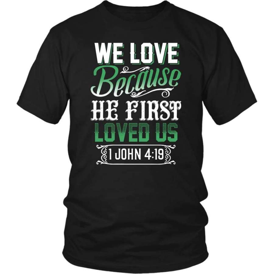 1 John 4:19 We love because he first loved us bible verse t-shirt