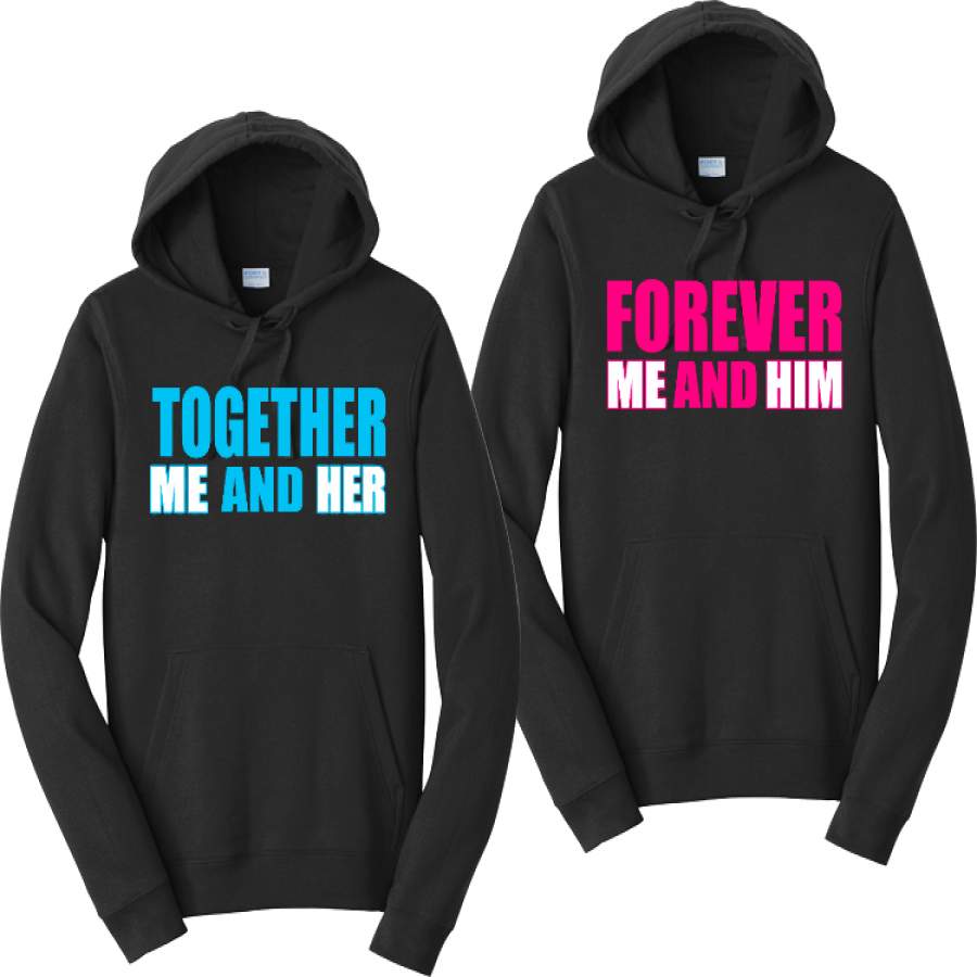 Together Me And Her And Forever Me And Him Couples Hoodies Matching Sweatshirts