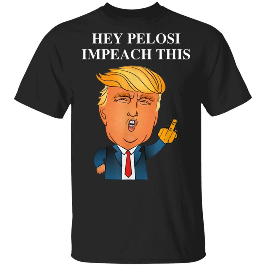 Hey Pelosi Impeach This TShirt