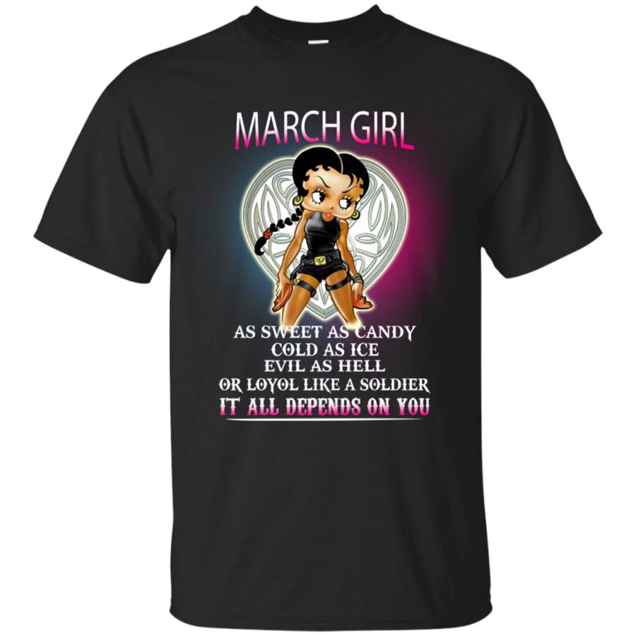 March  Girl as sweet as candy cold as ice evil as hell or loyal like a solddier it all depends on you T shirt Hoodie Sweater