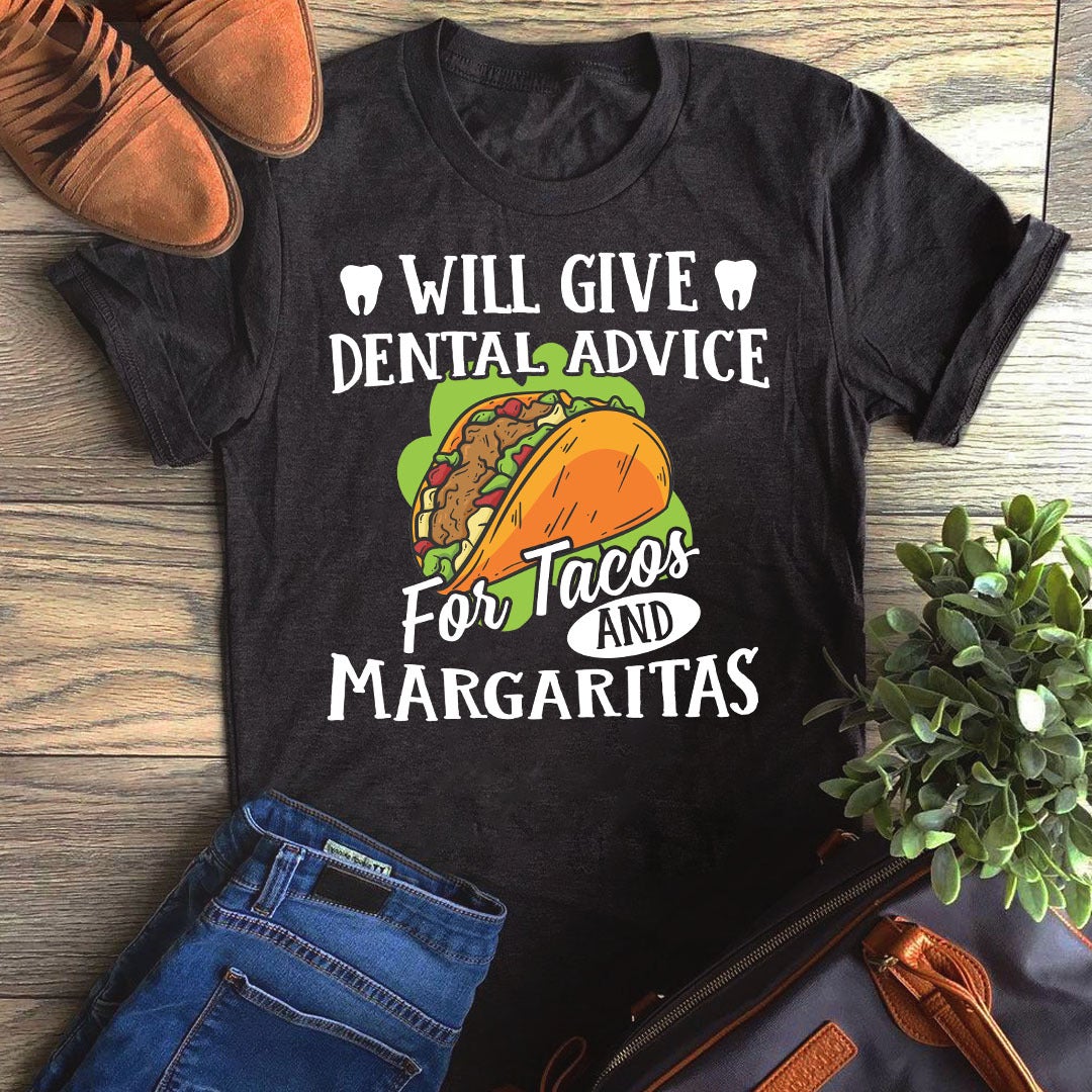 Will Give Dental Advice For Tacos And Margaritas  Gift Graphic Unisex T Shirt, Sweatshirt, Hoodie Size S – 5XL