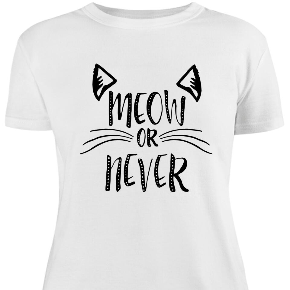 Meow Or Never Cat Women Shirt For Cat Lover – Trending Personalized