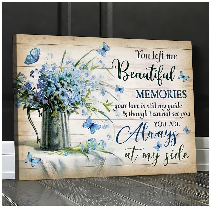 You Left Me Beautiful Memories Your Love Is Still My Guide And Though I Cannot See You You’Re Always By My Side Butterfly Premium Wall Art Canvas