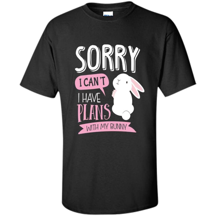 Sorry I Can’t I Have Plans With My Bunny T-shirt