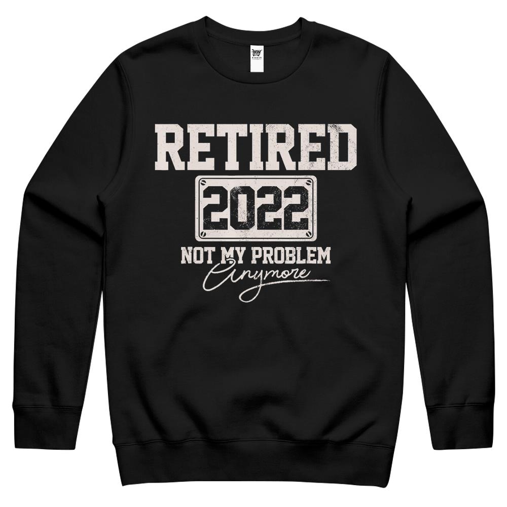 Retired 2022 Not My Problem Anymore Funny Vintage Retirement Crewneck Sweatshirt