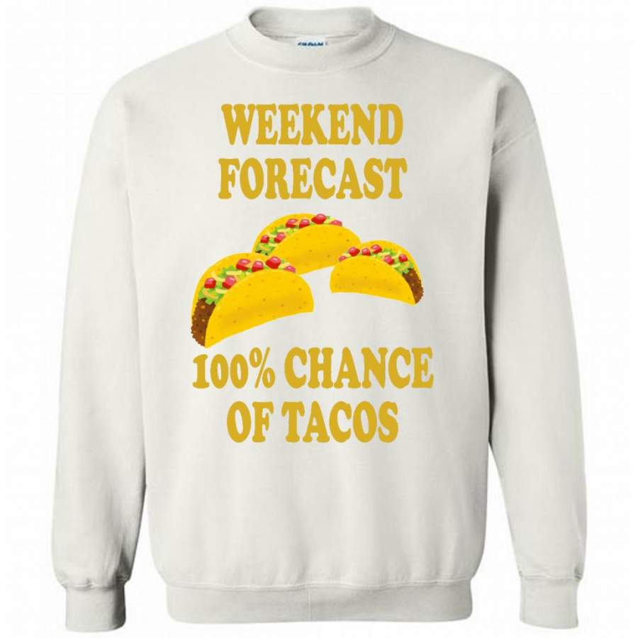 Weekend Forecast 100% Chance Of Tacos – Gildan Crewneck Sweatshirt