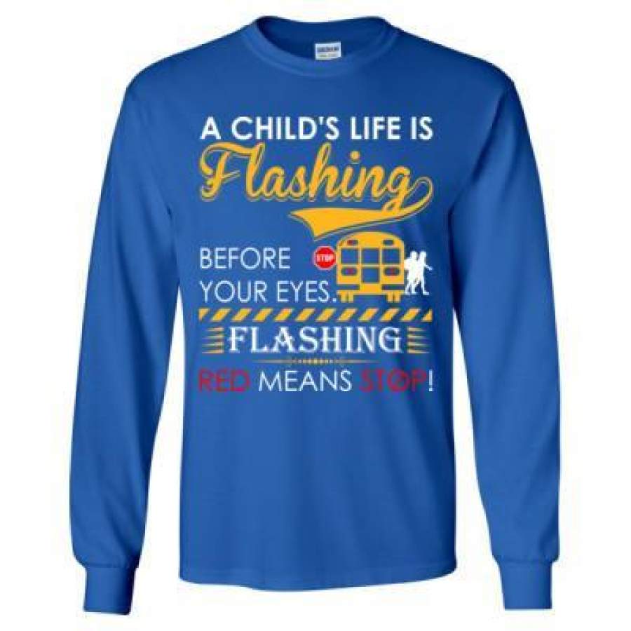 AGR A Childs Life Is Flashing Before Your Eyes Flashing Red Means Stop – Long Sleeve T-Shirt