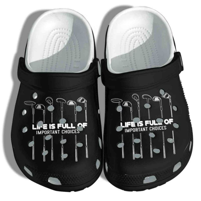 Life Is Full Of Important Choices Black Golf Clogs Shoes