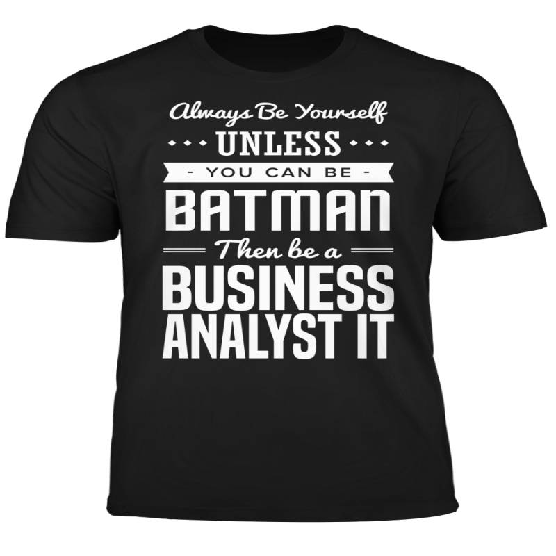 You Can Be A Batman Then Be A Business Analyst IT Tshirt