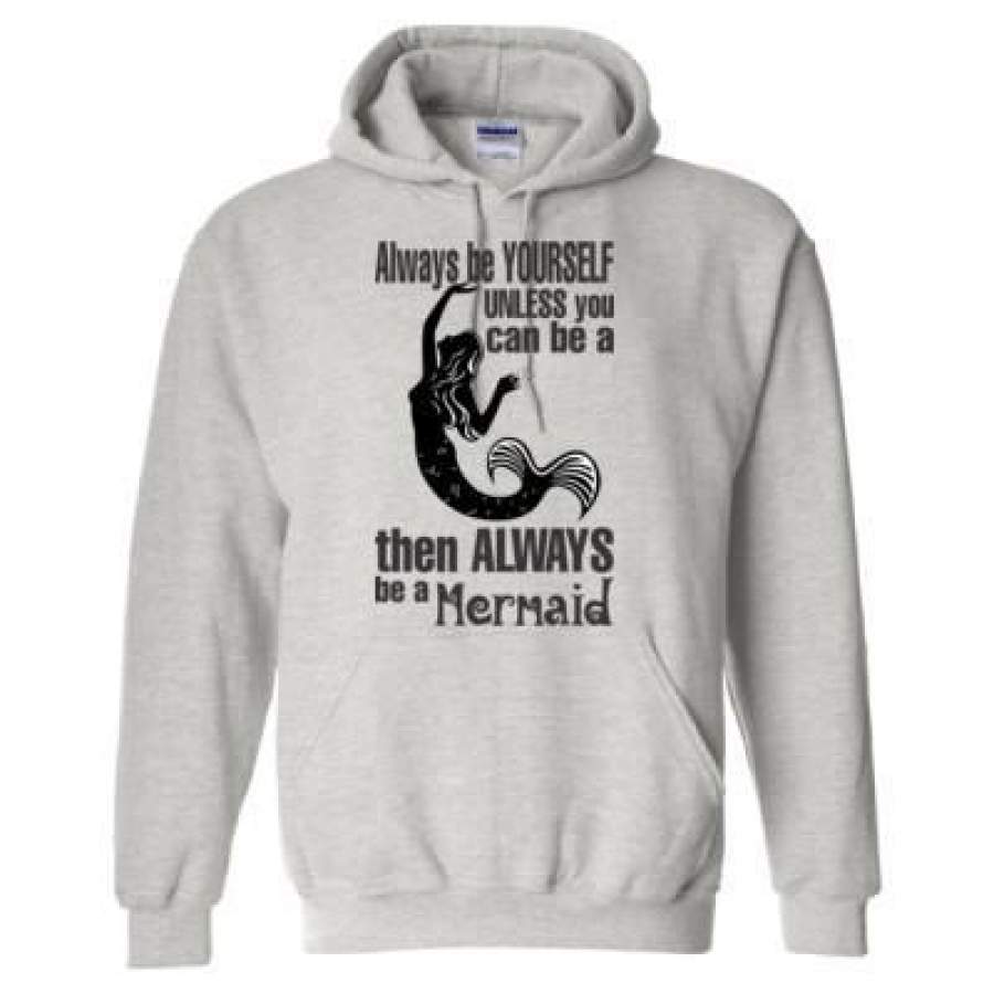 AGR Always Be Yourself Unless You Can Be A Mermaid Then Always Be A Mermaid – Heavy Blend™ Hooded Sweatshirt