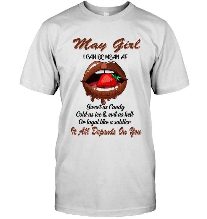 May Girl Mean Af Sweet Candy Cold Ice Evil Hell Loyal Soldier Strawberry Chocolate Lips Tshirt Hoodie Sweater