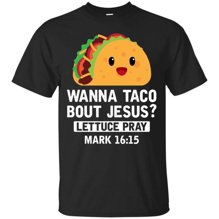 Wanna Taco Bout Jesus Lettuce Pray Tacos T-Shirt