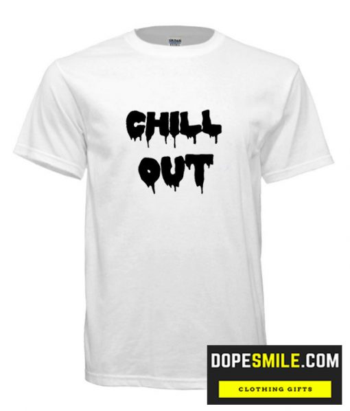 Chill Out cool T shirt