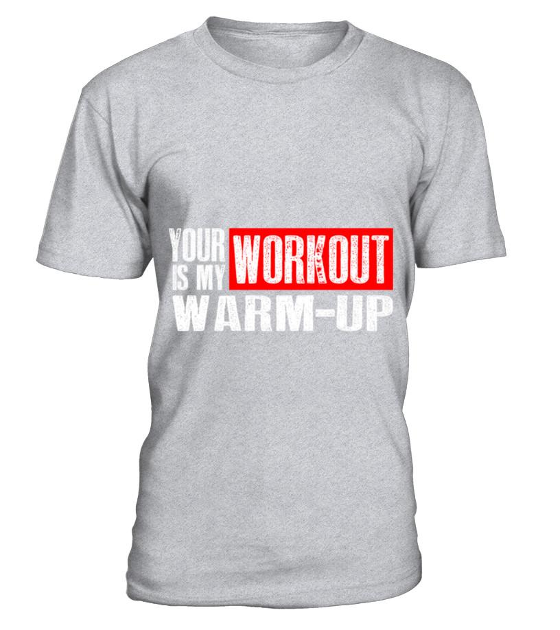 Your Workout Is My Warm Up 2 T-Shirt T Shirts C-Qdbej