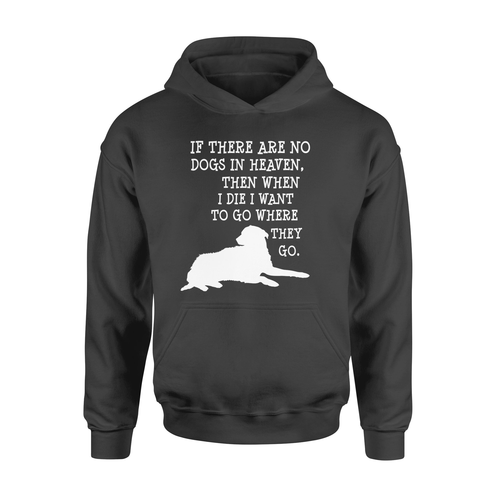 If There Are No Dogs In Heaven Gift For Dog Lovers – Standard Hoodie