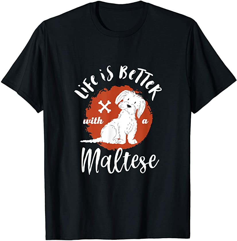 Life is Better With White Maltese Dog Mom Dad Puppy Lover T-Shirt