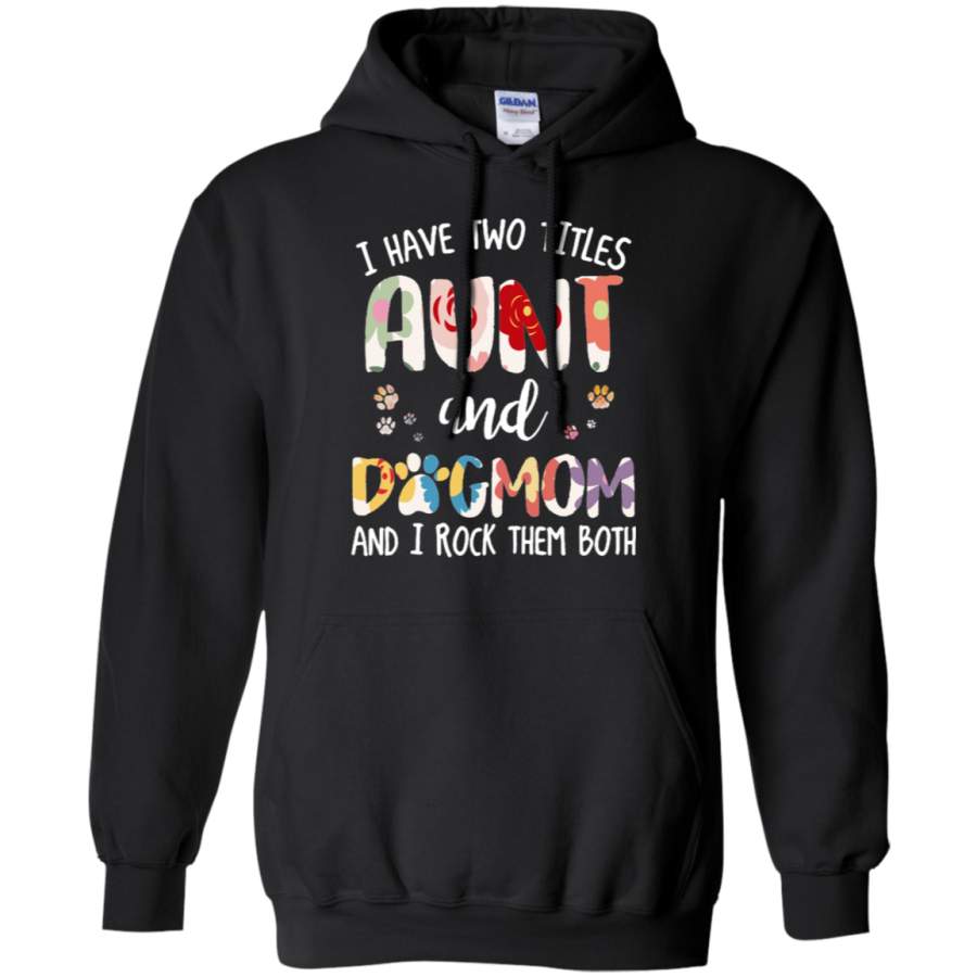 AGR I Have Two Titles Aunt And Dogmom And I Rock Them Hoodie