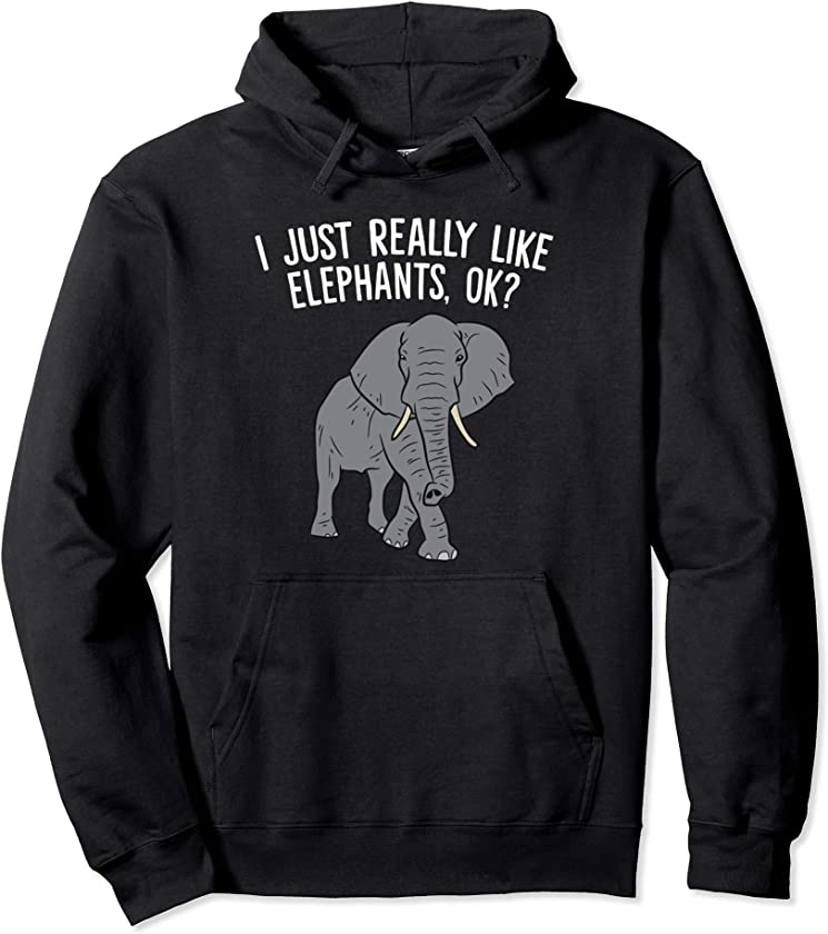 I Just Really Like Elephants, Ok? Love Elephants Pullover Hoodie