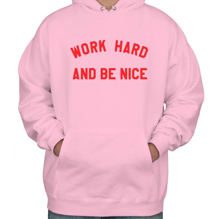 Work Hard And Be Nice Unisex Pullover Hoodie Adult