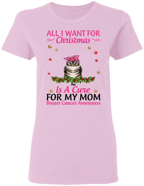 All I Want For Christmas Is A Cure For My Mom Personalized Shirt Breast Cancer Awareness Sh-01084-Ctha