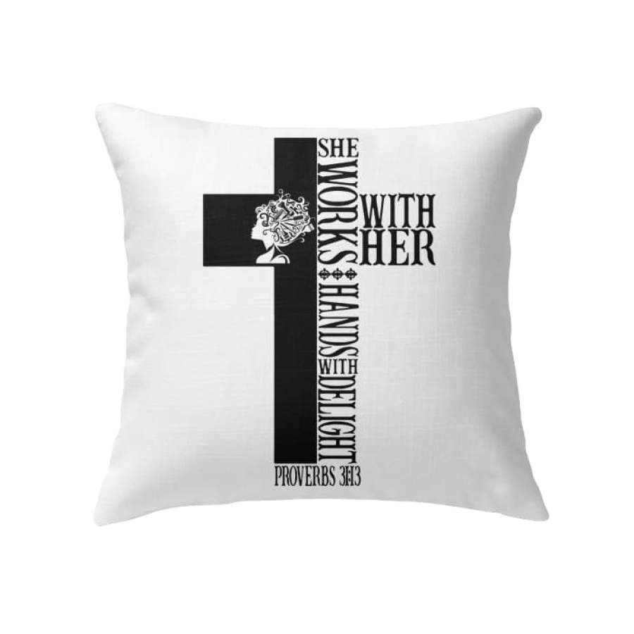 She works with her hands in delight cross Proverbs 31:13 throw pillow