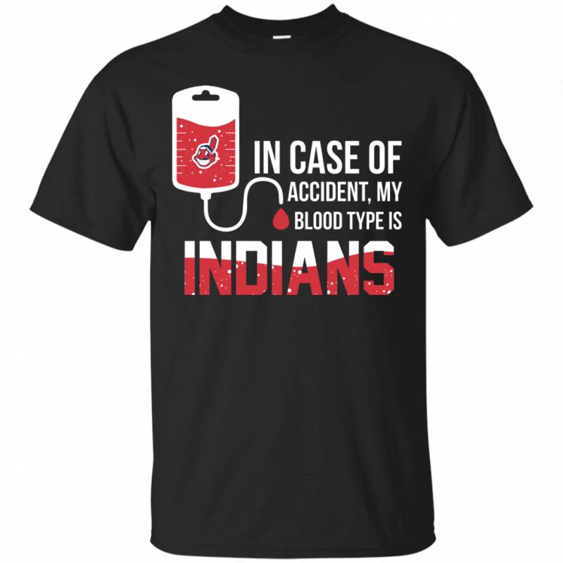 In Case Of Accident My Blood Type Is Cleveland Indians Shirts