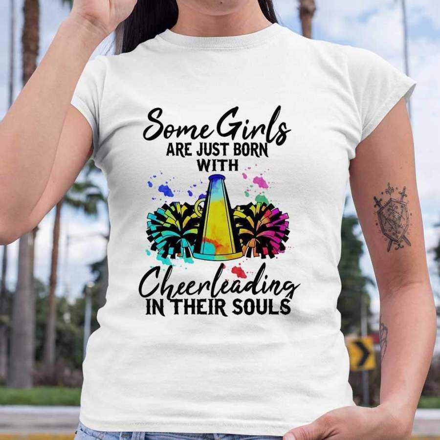 Some Girls Are Just Born With Cheerleading In Their Souls T-shirt