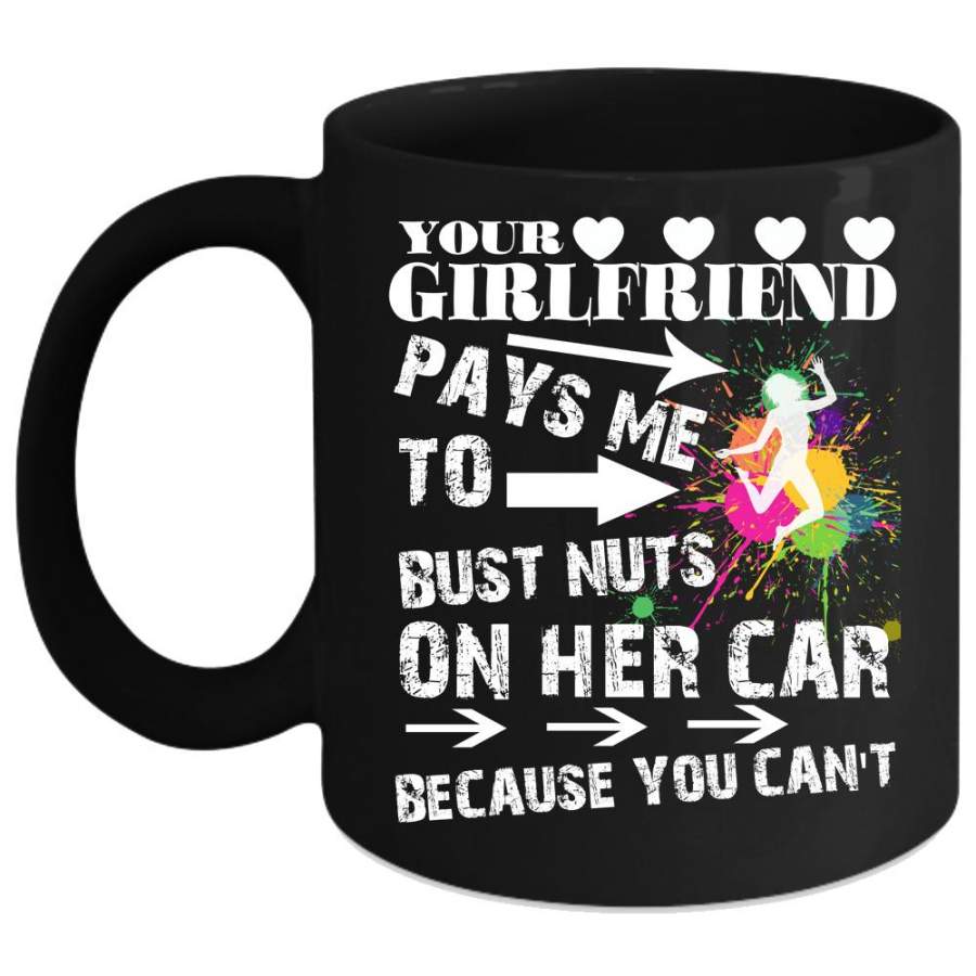 Your Girlfriend Pays Me Coffee Mug, Funny Couple Coffee Cup