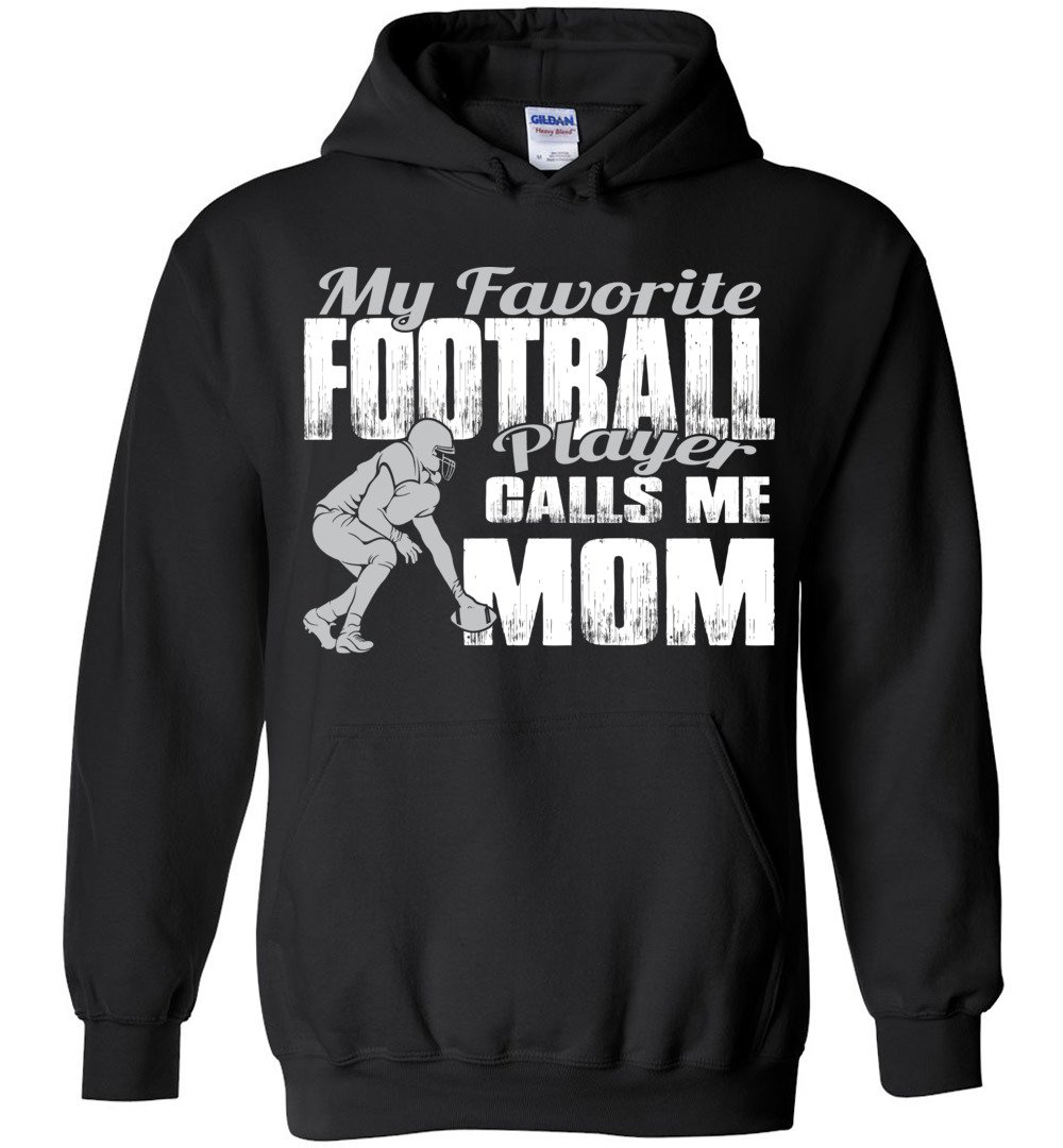 My Favorite Football Player Calls Me Mom Football Mom Hoodie