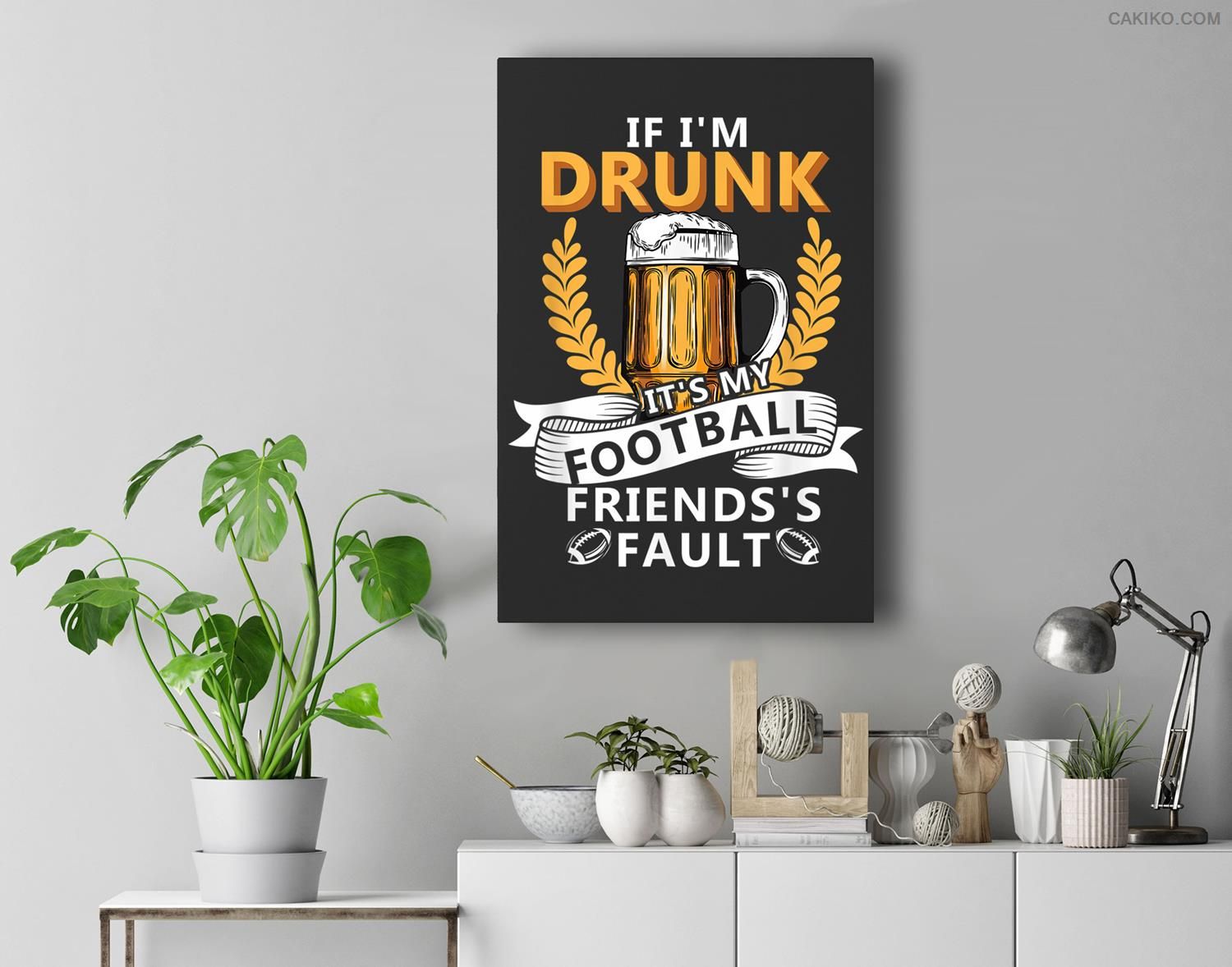If I’M Drunk It’S My Football Friends’S Fault Beer Day Premium Wall Art Canvas Decor