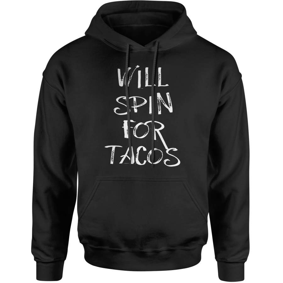 Will Spin For Tacos Adult Hoodie Sweatshirt