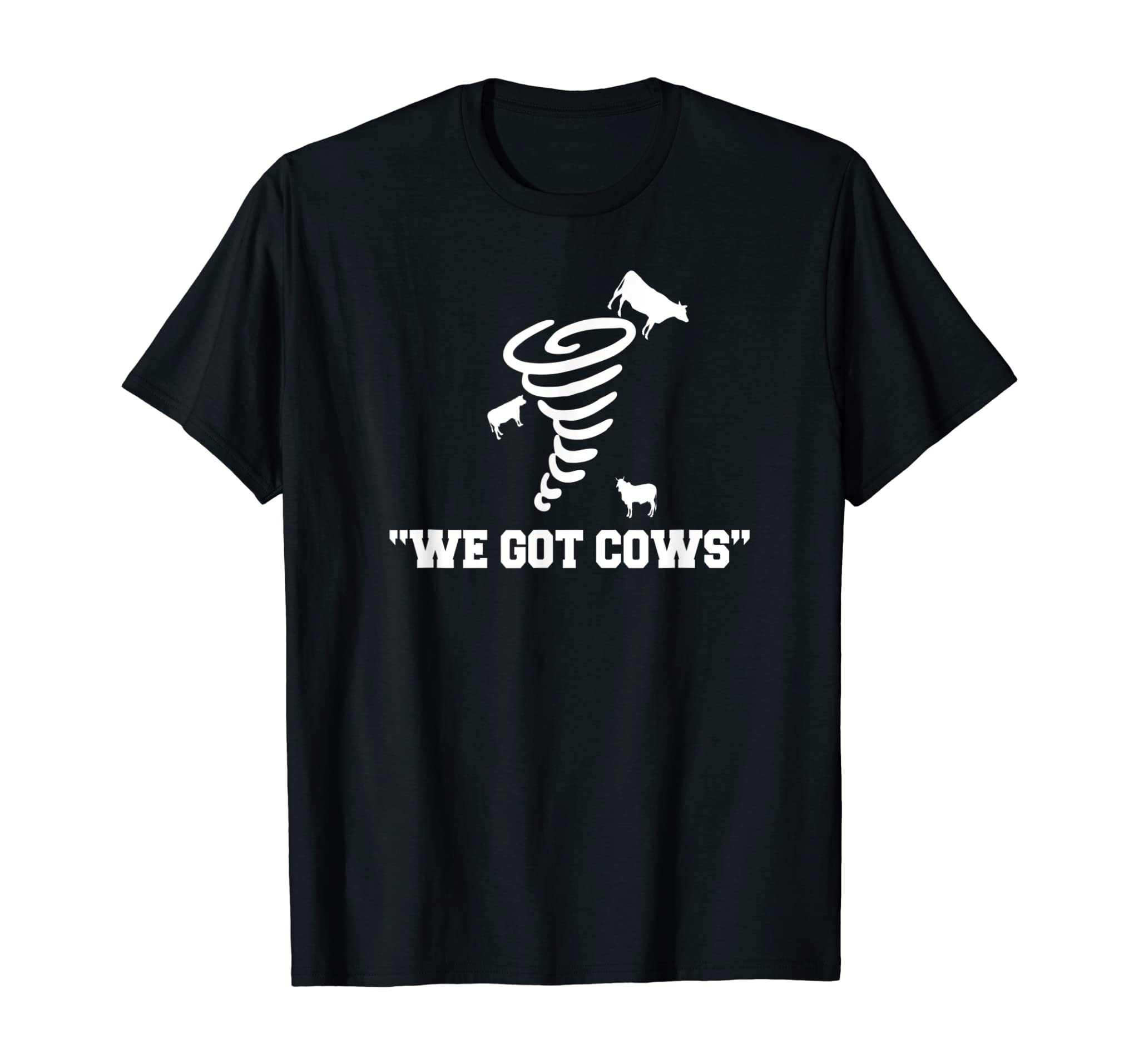 We Got Cows Funny Tornado Chaser T-Shirt