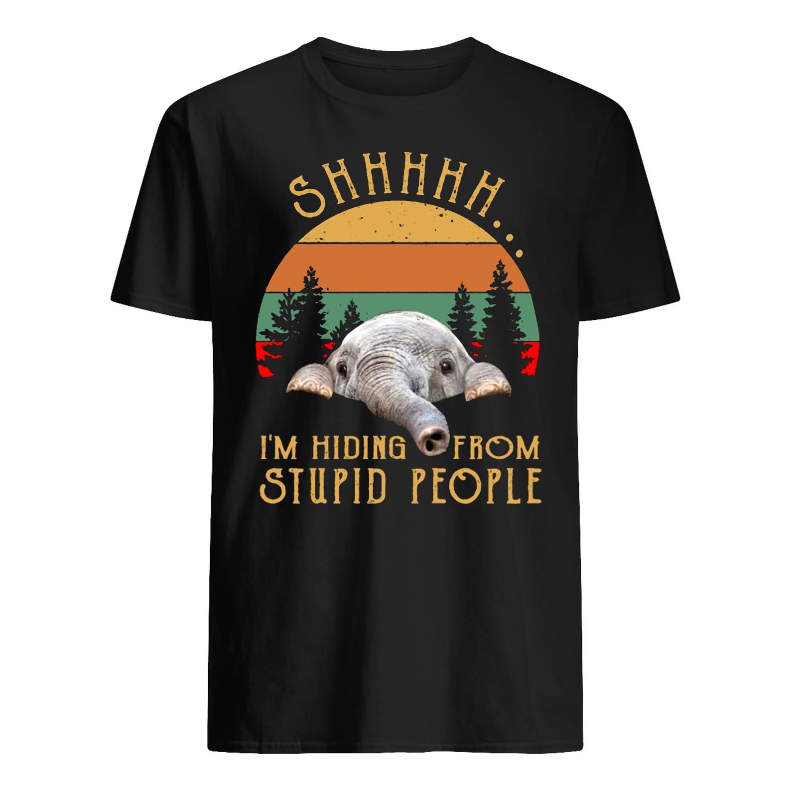 Shhhhh I’M Hiding From Stupid People Elephant Shirt Vintage Funny Saying T Shirt Stupid People Tshirt Gift