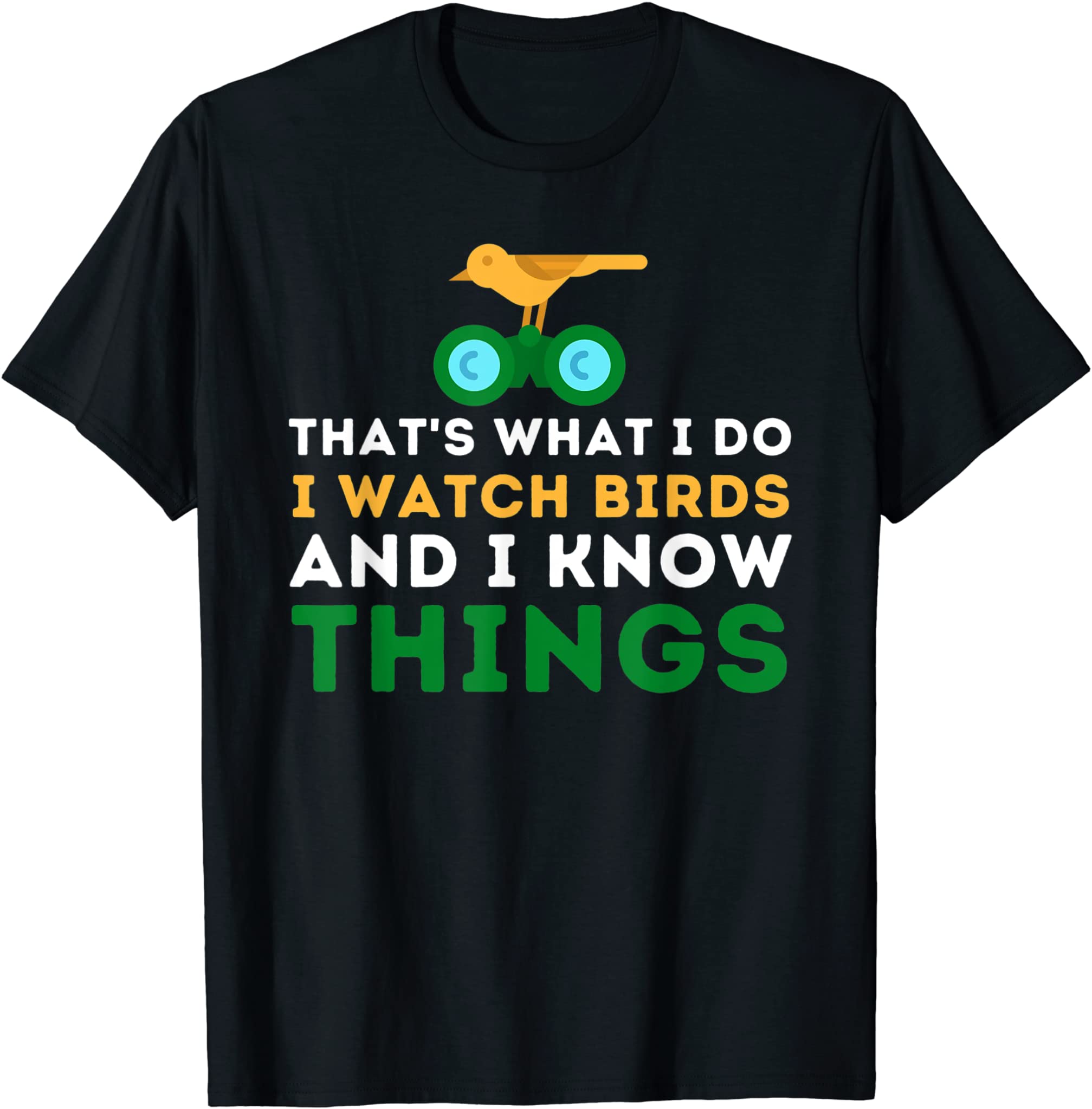 That’S What I Do I Watch Birds And I Know Things – Birding T-Shirt