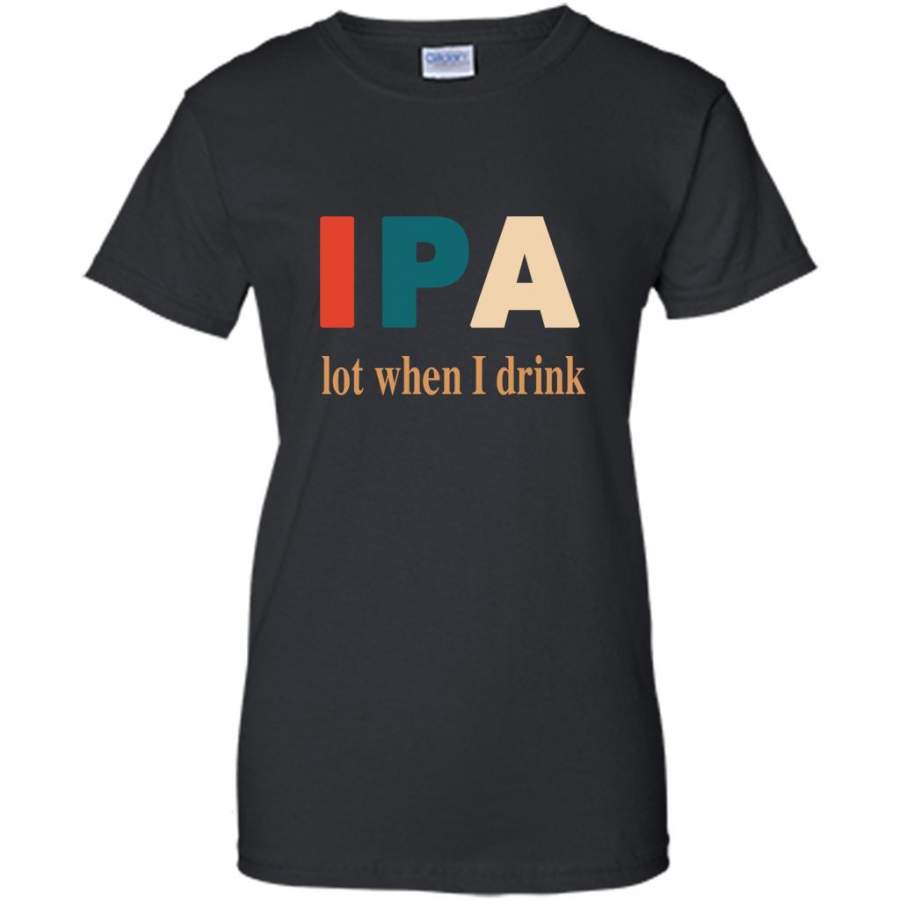 IPA lot When I Drink, Classic Vintage – Gildan Women Shirt