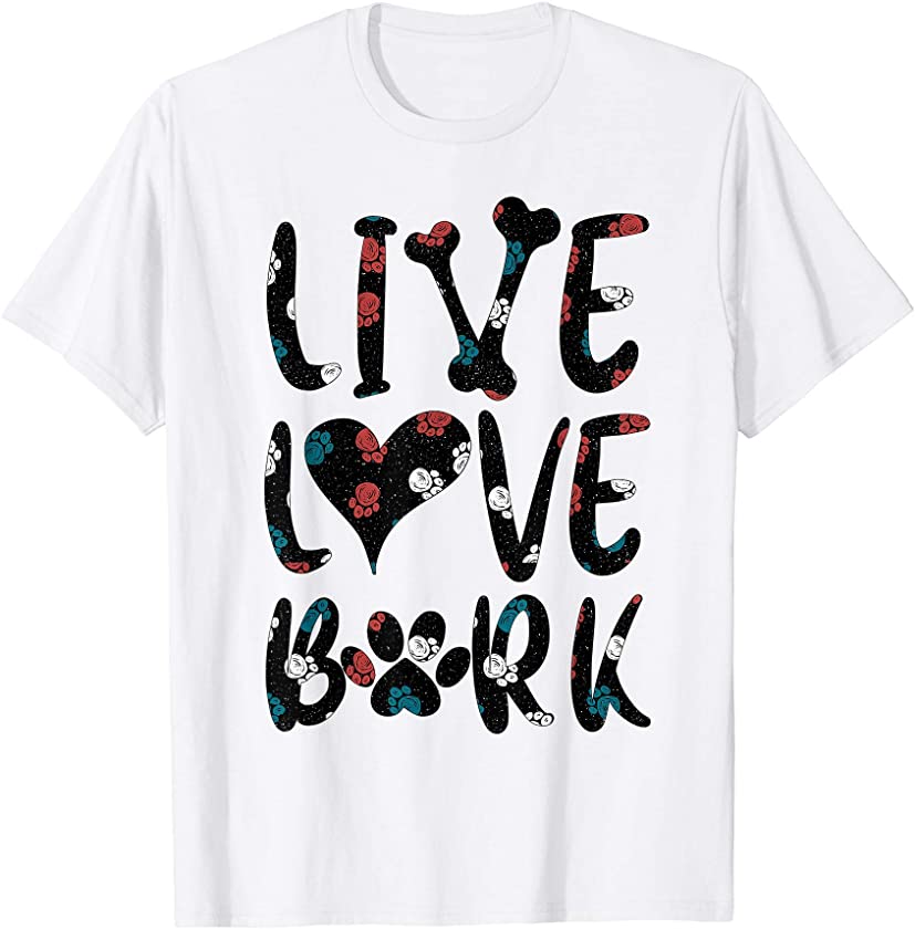 Live Love Bark – Cute Dog Puppy Pet Paw Animal Lover Gift T-Shirt