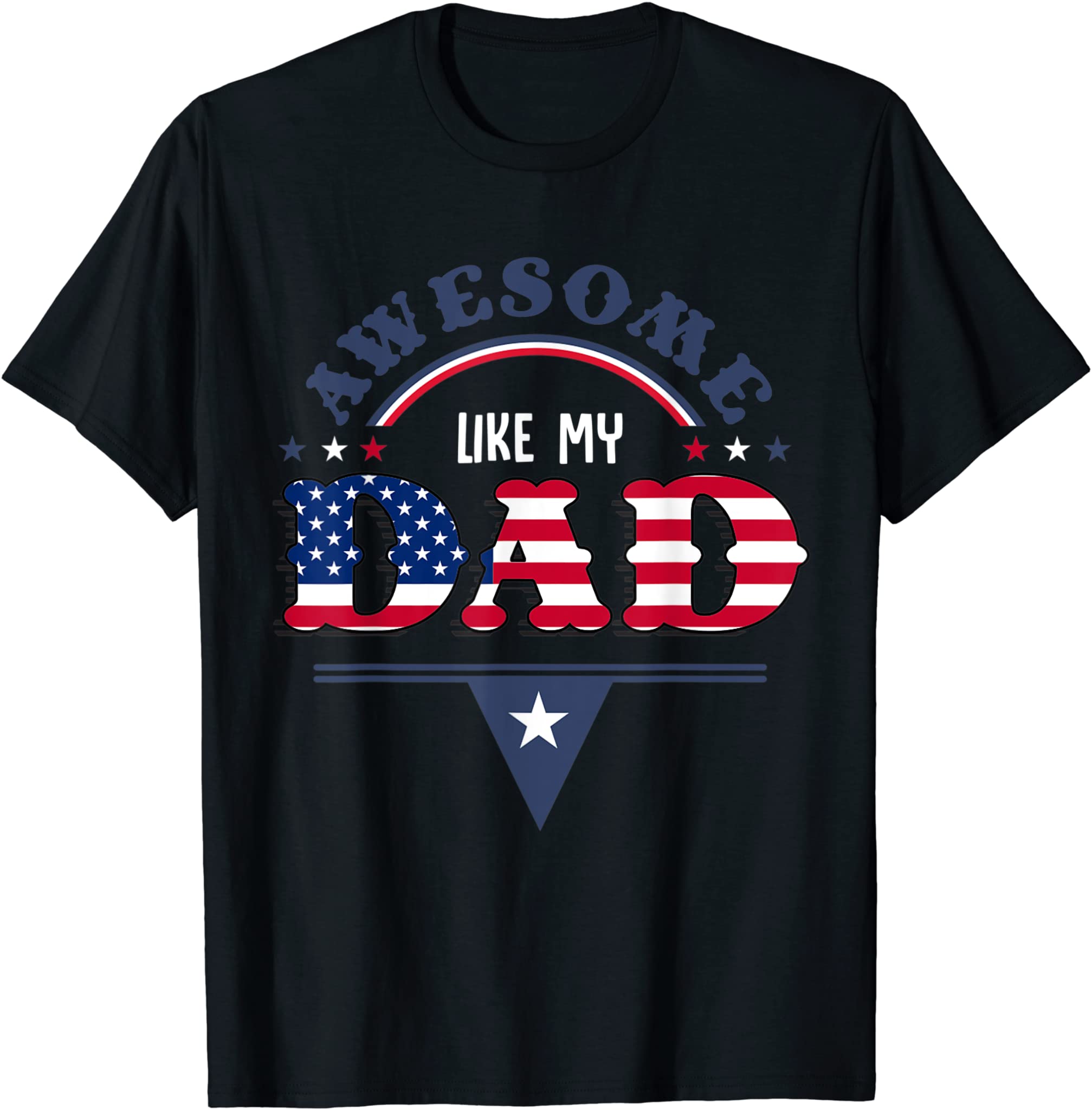 4th of July and Independence day for awesome like my dad T-Shirt